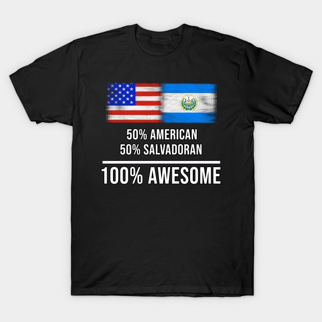 50% American 50% Salvadoran 100% Awesome - Gift for Salvadoran Heritage From El Salvador T-Shirt by Country Flags